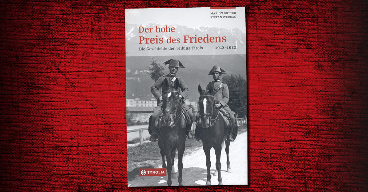 Buchbesprechung: „Der hohe Preis des Friedens. Die Geschichte der Teilung Tirols 1918 – 1922“